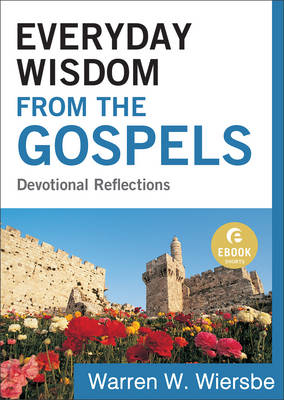 Everyday Wisdom from the Gospels (Ebook Shorts) -  Warren W. Wiersbe