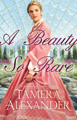 Beauty So Rare (A Belmont Mansion Novel Book #2) -  Tamera Alexander