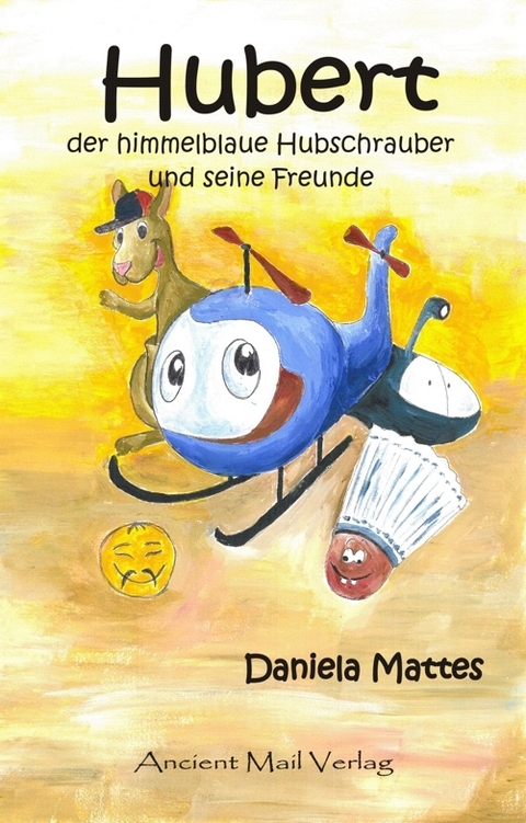 Hubert der himmelblaue Hubschrauber und seine Freunde - Daniela Mattes