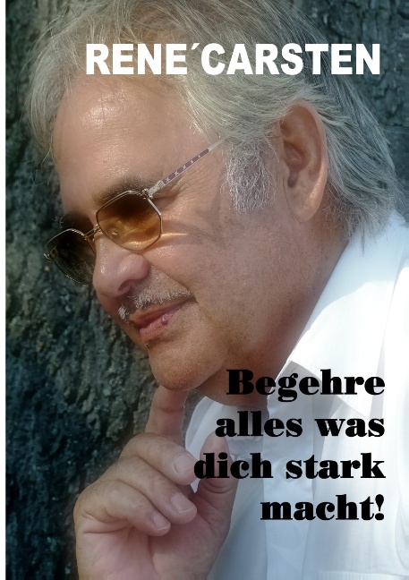 Begehre alles, was dich stark macht! - René Carsten