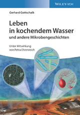 Leben in kochendem Wasser und andere Mikrobengeschichten - Gerhard Gottschalk