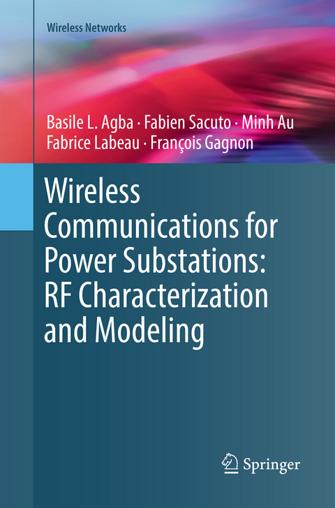 Wireless Communications for Power Substations: RF Characterization and Modeling - Basile L. Agba, Fabien Sacuto, Minh Au, Fabrice Labeau, François Gagnon