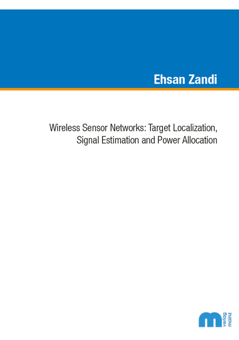 Wireless Sensor Networks: Target Localization, Signal Estimation and Power Allocation - Ehsan Zandi