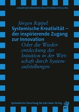 Systemische Kreativität – der inspirierende Zugang zur Innovation - Jürgen Rippel