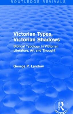 Victorian Types, Victorian Shadows (Routledge Revivals) -  George P. Landow