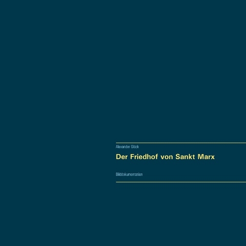 Der Friedhof von Sankt Marx. Vollständiger Reprint in Originalgröße. - Alexander Glück