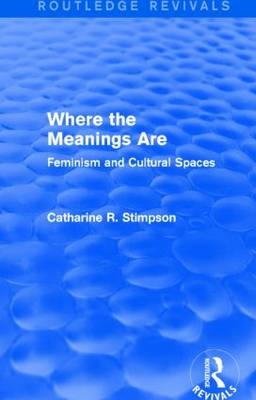 Where the Meanings Are (Routledge Revivals) -  Catharine R. Stimpson
