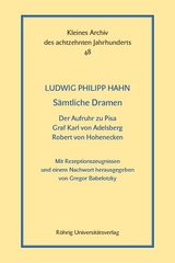 Sämtliche Dramen: Der Aufruhr zu Pisa - Graf Karl von Adelsberg - Robert von Hohenecken - Ludwig Philipp Hahn