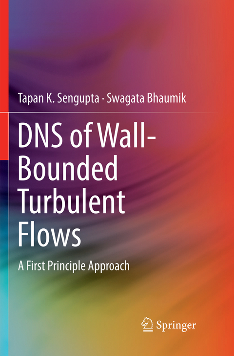 DNS of Wall-Bounded Turbulent Flows - Tapan K. Sengupta, Swagata Bhaumik