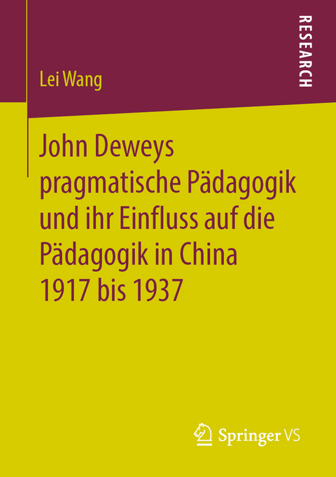 John Deweys pragmatische Pädagogik und ihr Einfluss auf die Pädagogik in China 1917 bis 1937 - Lei Wang