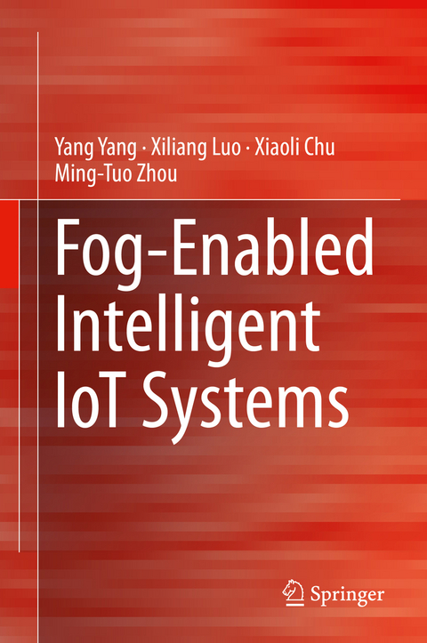 Fog-Enabled Intelligent IoT Systems - Yang Yang, Xiliang Luo, Xiaoli Chu, Ming-Tuo Zhou