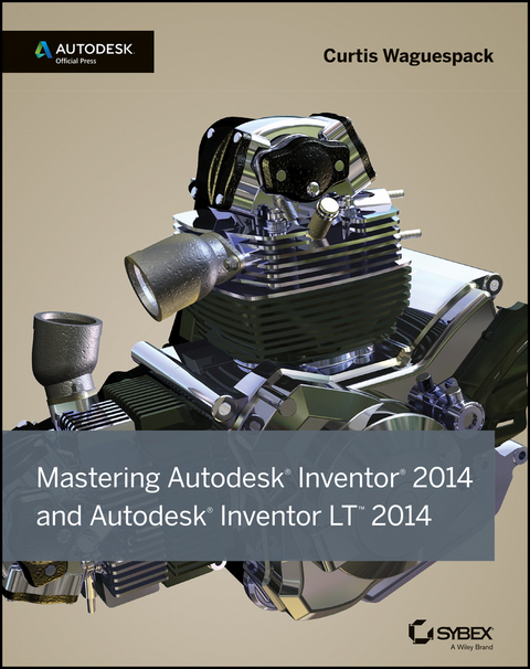 Mastering Autodesk Inventor 2014 and Autodesk Inventor LT 2014 - Curtis Waguespack