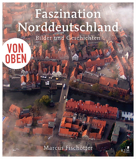 Von oben: Faszination Norddeutschland - Marcus Fischötter