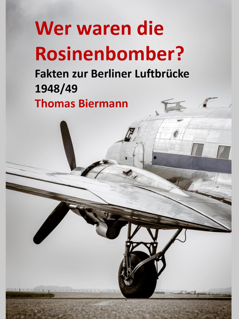 Wer waren die Rosinenbomber? - Thomas Biermann