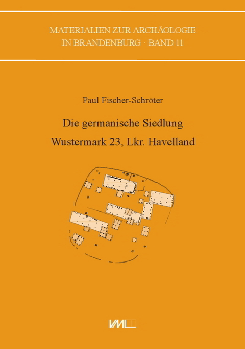 Die germanische Siedlung Wustermark 23, Lkr. Havelland - Paul Fischer-Schröter