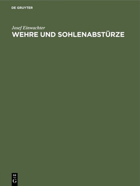 Wehre und Sohlenabstürze - Josef Einwachter