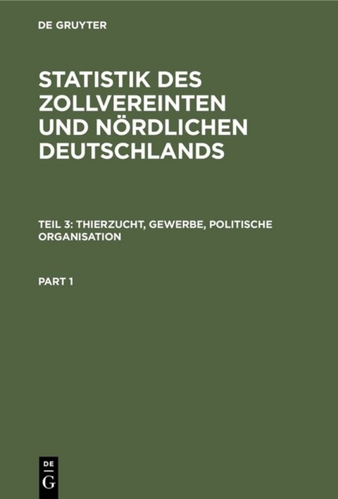 Statistik des zollvereinten und nördlichen Deutschlands / Thierzucht, Gewerbe, politische Organisation
