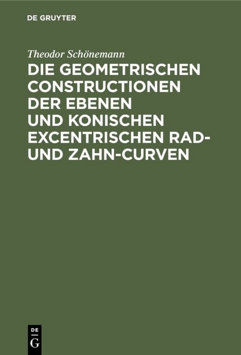 Die geometrischen Constructionen der ebenen und konischen excentrischen Rad- und Zahn-Curven - Theodor Schönemann