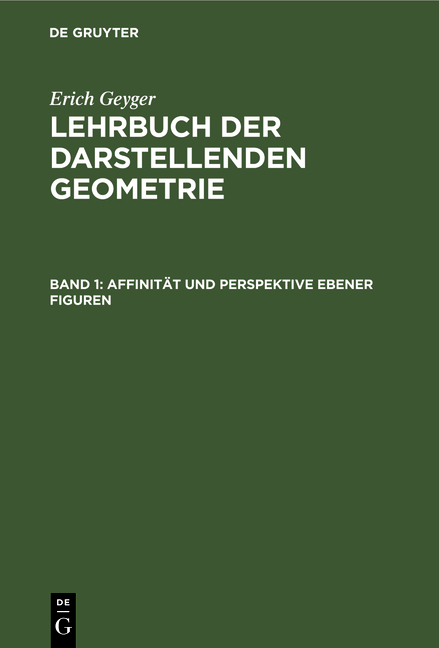 Erich Geyger: Lehrbuch der darstellenden Geometrie / Affinität und Perspektive ebener Figuren - Erich Geyger