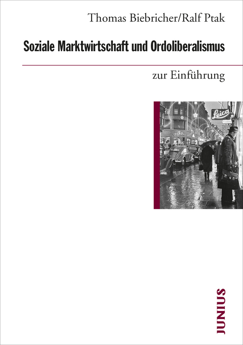 Soziale Marktwirtschaft und Ordoliberalismus zur Einführung - Thomas Biebricher, Ralf Ptak