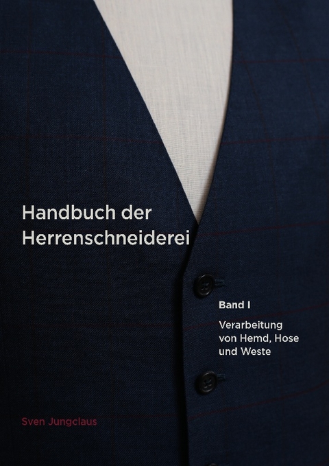 Handbuch der Herrenschneiderei, Band 1 - Sven Jungclaus