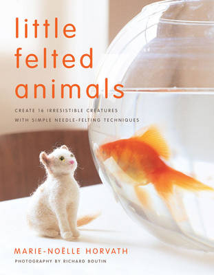 Little Felted Animals -  Marie-Noelle Horvath