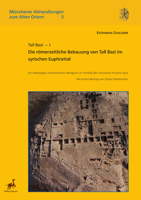 Tall Bazi - I. Die römerzeitliche Bebauung von Tall Bazi im syrischen Euphrattal - Katharina Schloder