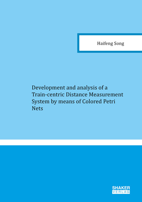 Development and analysis of a Train-centric Distance Measurement System by means of Colored Petri Nets - Haifeng Song