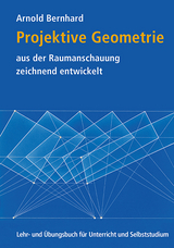 Projektive Geometrie aus der Raumanschauung zeichnend entwickelt - Bernhard, Arnold