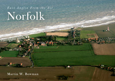 East Anglia from the Air Norfolk -  Martin W. Bowman