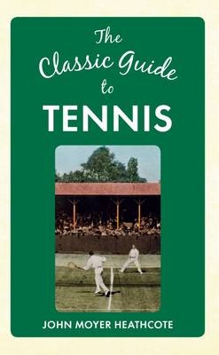 Classic Guide to Tennis -  John Moyer Heathcote