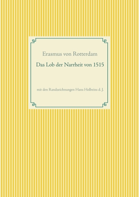 Das Lob der Narrheit. Farbiges Faksimile der Ausgabe von 1515 mit den Randzeichnungen von Hans Holbein d. J. - Erasmus von Rotterdam