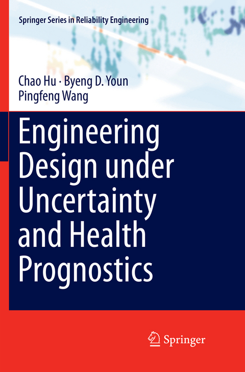 Engineering Design under Uncertainty and Health Prognostics - Chao Hu, Byeng D. Youn, Pingfeng Wang