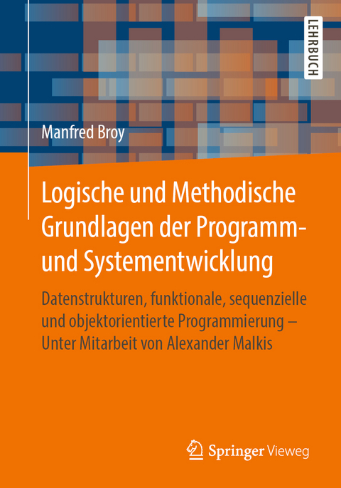 Logische und Methodische Grundlagen der Programm- und Systementwicklung - Manfred Broy