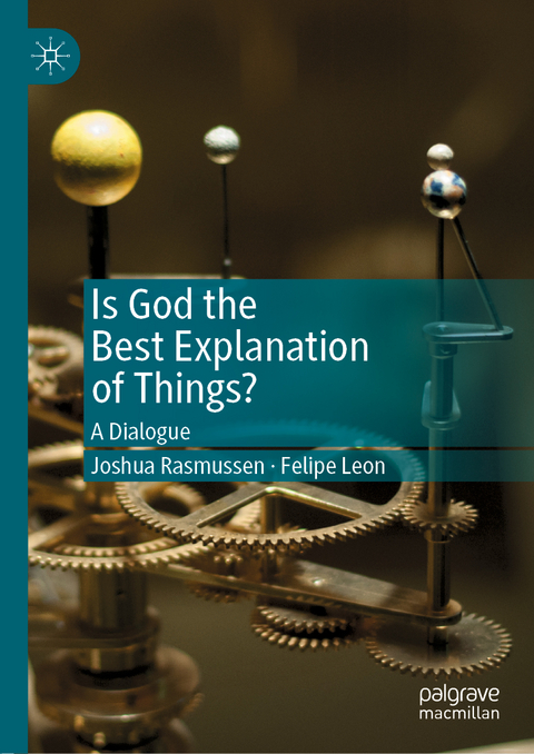 Is God the Best Explanation of Things? - Joshua Rasmussen, Felipe Leon
