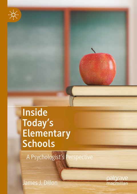 Inside Today’s Elementary Schools - James J. Dillon