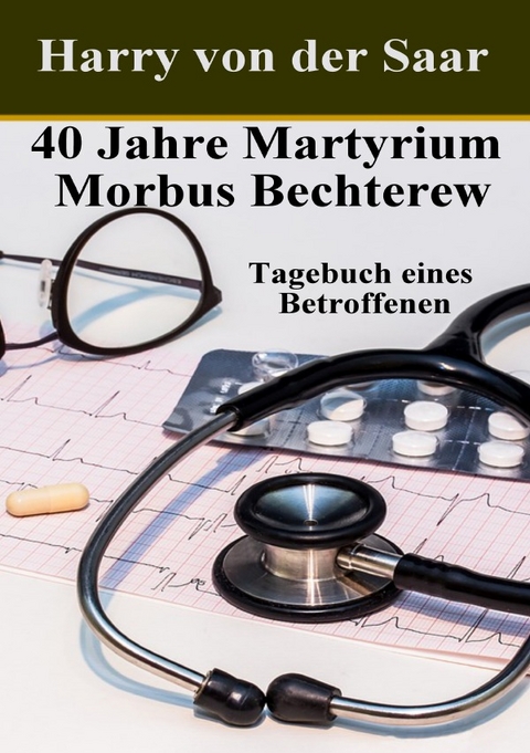 40 Jahre Martyrium Morbus Bechterew. - Harry von der Saar