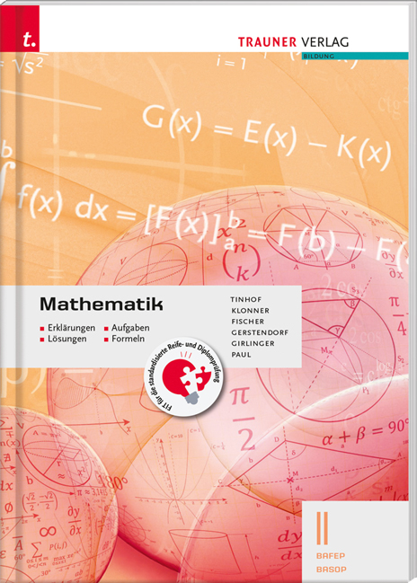 Mathematik II BAFEP/BASOP - Erklärungen, Aufgaben, Lösungen, Formeln - Friedrich Tinhof, Theresia Klonner, Wolfgang Fischer, Kathrin Gerstendorf, Helmut Girlinger, Markus Paul