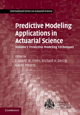 Predictive Modeling Applications in Actuarial Science: Volume 1, Predictive Modeling Techniques - 