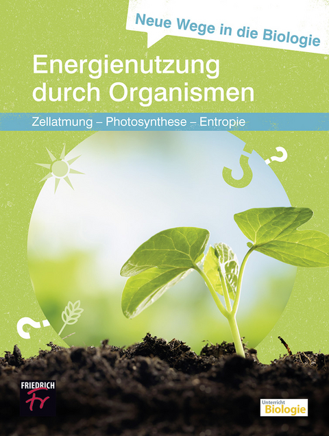 Neue Wege in die Biologie: Energienutzung durch Organismen - Ulrich Kattmann