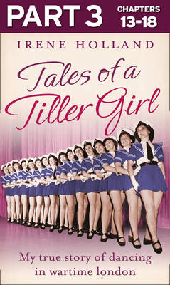 Tales of a Tiller Girl Part 3 of 3 -  Irene Holland