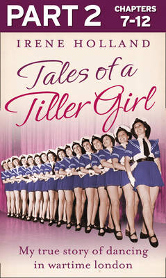 Tales of a Tiller Girl Part 2 of 3 -  Irene Holland