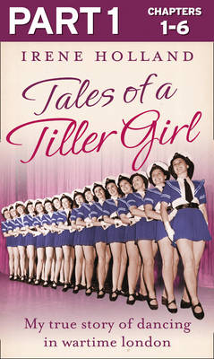 Tales of a Tiller Girl Part 1 of 3 -  Irene Holland