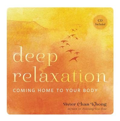 Deep Relaxation : Coming Home to Your Body -  Sister Chan Khong