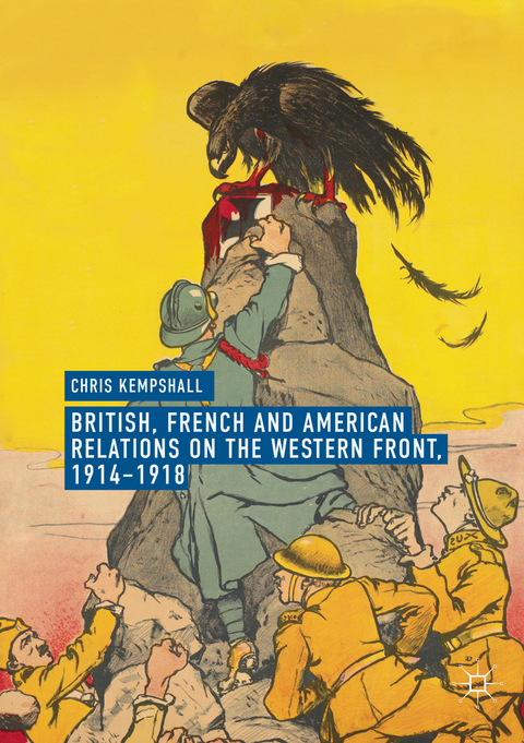British, French and American Relations on the Western Front, 1914–1918 - Chris Kempshall