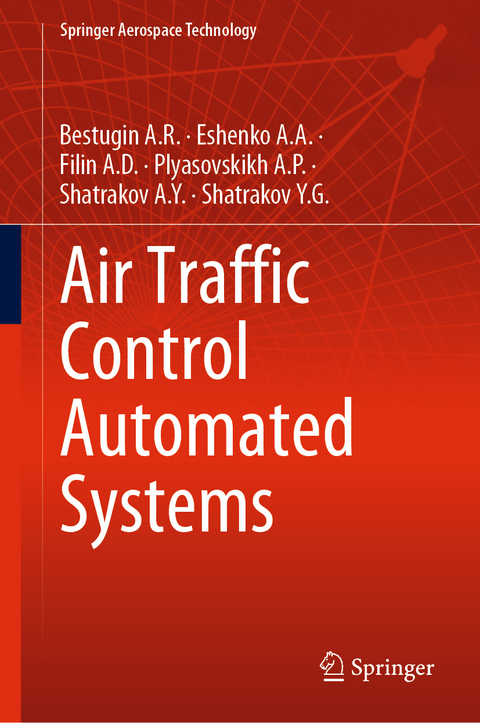 Air Traffic Control Automated Systems -  Bestugin A.R.,  Eshenko A.A.,  Filin A.D.,  Plyasovskikh A.P.,  Shatrakov A.Y.