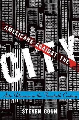 Americans Against the City -  Steven Conn