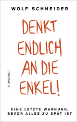 Denkt endlich an die Enkel! - Wolf Schneider