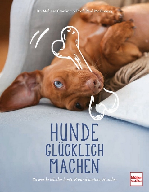 Hunde glücklich machen - Melissa Starling, Paul McGreevy