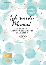 Ich werde Mama! Der perfekte Schwangerschaftsbegleiter - Kerstin Lüking